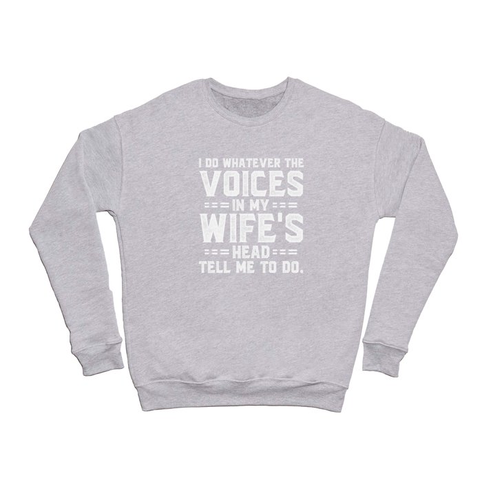 Voices In My Wife's Head Funny Saying Crewneck Sweatshirt