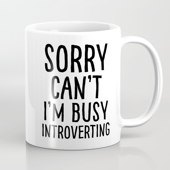 Sorry can’t I’m busy introverting Coffee Mug