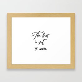 The Best is Yet to Come Framed Art Print