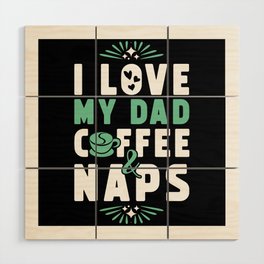 Dad Coffee And Nap Wood Wall Art