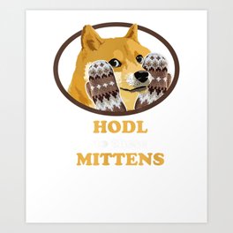 Dogecoin Hodl Mittens Doge Shiba Inu Meme Crypto Art Print | Doge, Memecrypto, Crypto, Muchwow, Memestock, Dogecoin, Cryptocurrency, Tothemoon, Diamondhands, Hodl 