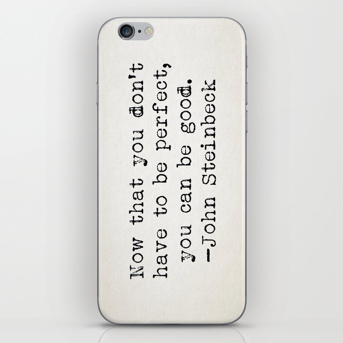 "Now that you don't have to be perfect, you can be good.” -John Steinbeck iPhone Skin