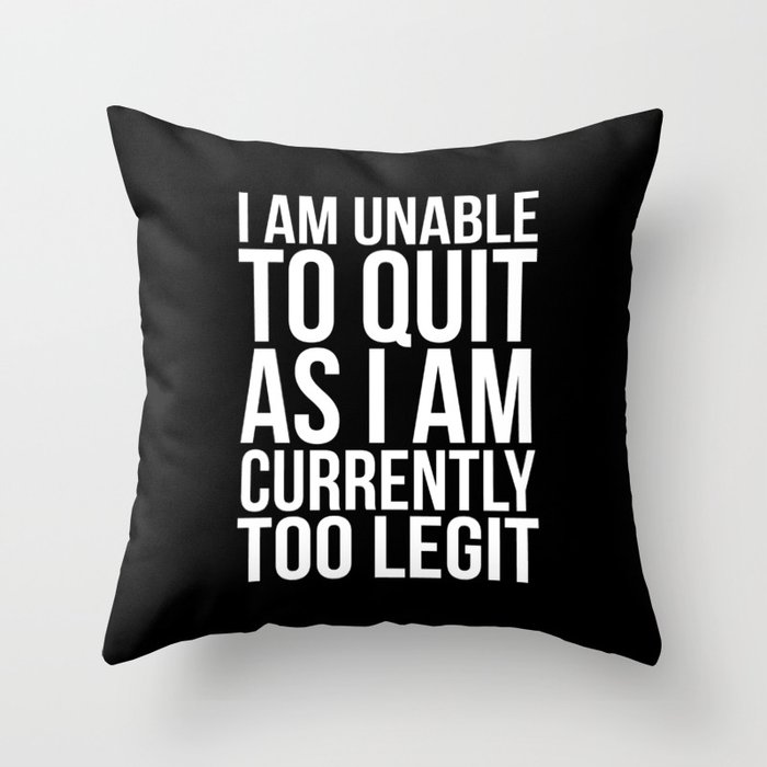 Unable To Quit Too Legit (Black & White) Throw Pillow