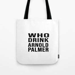 who drink arnold palmer t Tote Bag