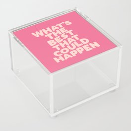 What's The Best That Could Happen Acrylic Box