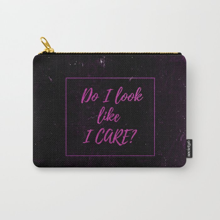 Sarcasm Quotes Do I Look Like I Care Typography Funny Sarcastic Humor Quote Carry All Pouch By Too Much Fun Society6