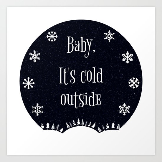 Baby, It's Cold Outside Art Print