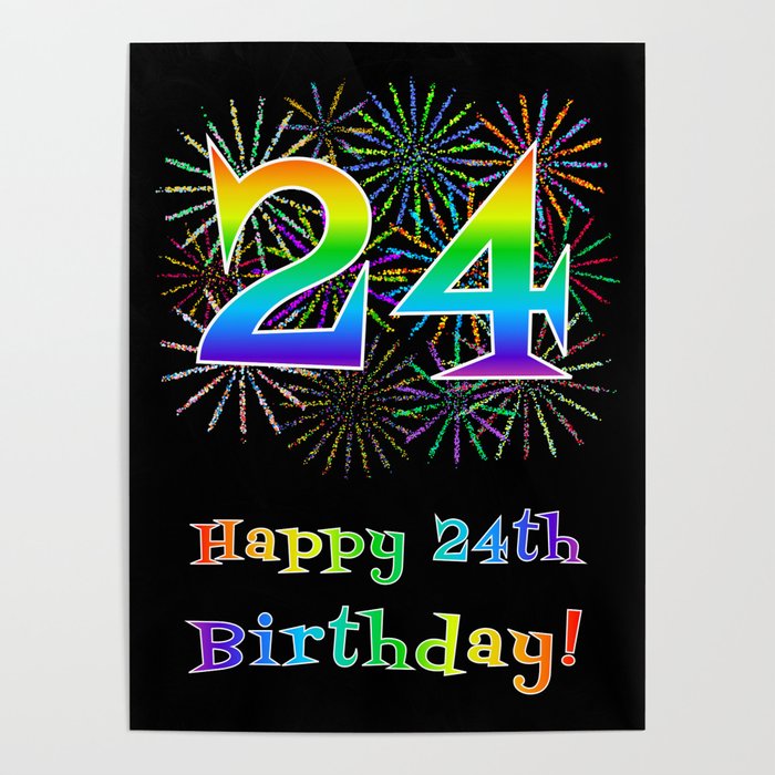 24th Birthday - Fun Rainbow Spectrum Gradient Pattern Text, Bursting Fireworks Inspired Background Poster