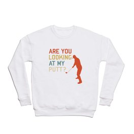 Funny Golfing Design - Are You Looking At My PUTT? Crewneck Sweatshirt | Graphicdesign, Areyoulookingatmyputt, Funny, Golfinggift, Golfing, Golfer, Fathersdaygift, Golf, Retro, Father 