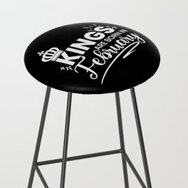 Kings Are Born In February Birthday Quote Bar Stool