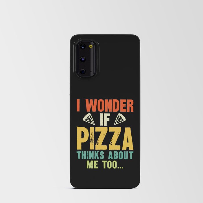 Funny I Wonder If Pizza Thinks About Me Too Android Card Case