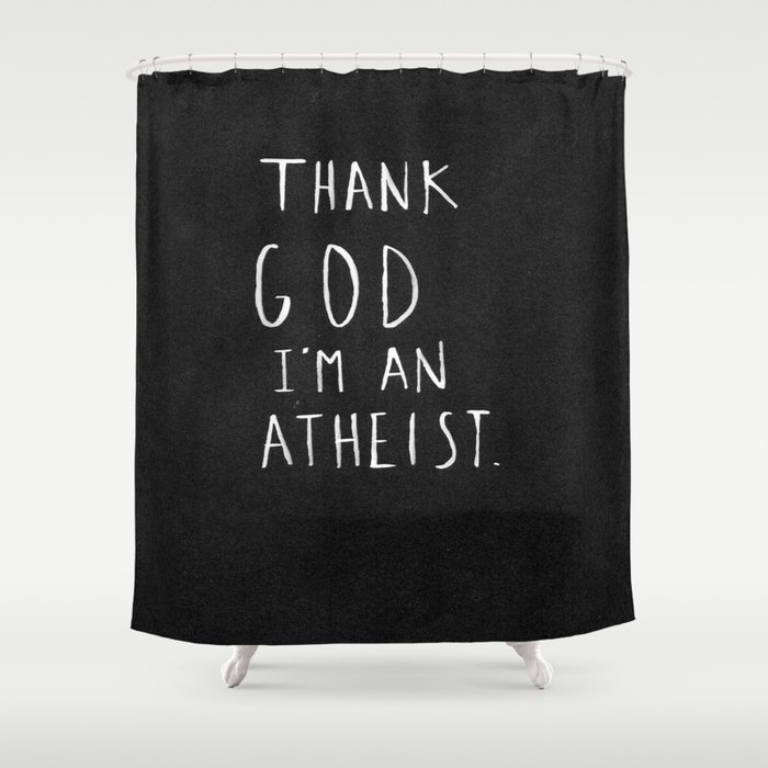 Thank God I'm an Atheist Shower Curtain