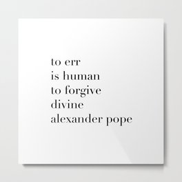 Alexander Pope Quote | To err is human, to forgive divine Metal Print