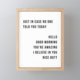 Just In Case No One Told You Today Hello Good Morning You're Amazing I Belive In You Nice Butt Minimal Framed Mini Art Print