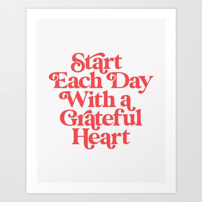 Start Each Day With a Grateful Heart Art Print