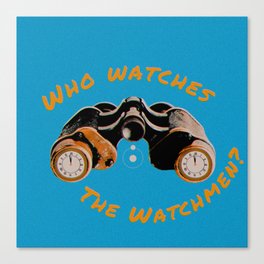 Who Watches The Watchmen? Canvas Print
