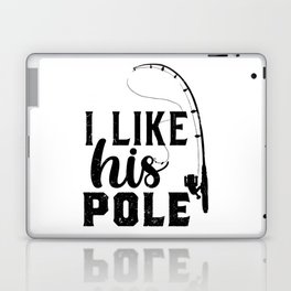 I Like His Pole Funny Fishing Laptop Skin