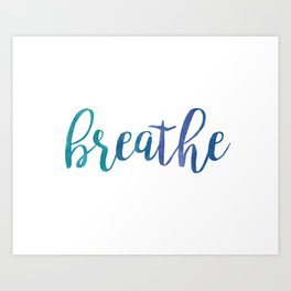 Breathe Quote - Blue Art Print