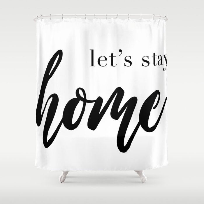 Let's Stay Home Quote, House Print, Relaxation Quotes, Comfort And Love, Wall Art Decor Shower Curtain