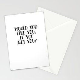 Would you like you, if you met you? Stationery Card