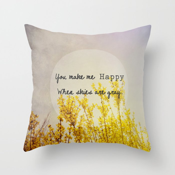 You Make Me Happy When Skies Are Gray Throw Pillow By Joystclaire Society6