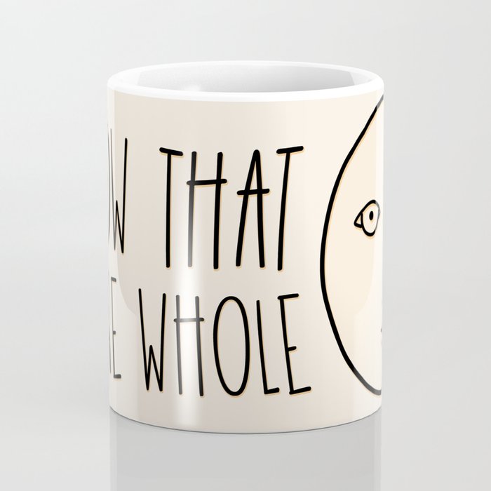 Know That You Re Whole Coffee Mug By Byebyesally Society6 Know That You Re Whole Coffee Mug