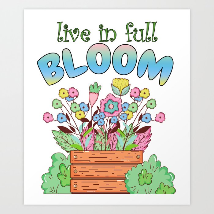 Live in Full Bloom Art Print