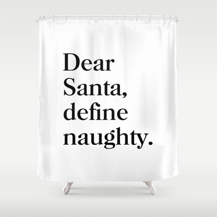 Dear Santa, Define Naughty Shower Curtain