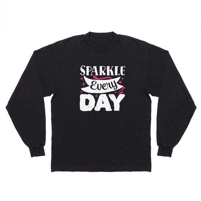 Sparkle Every Day Pretty Beauty Makeup Quote Long Sleeve T Shirt