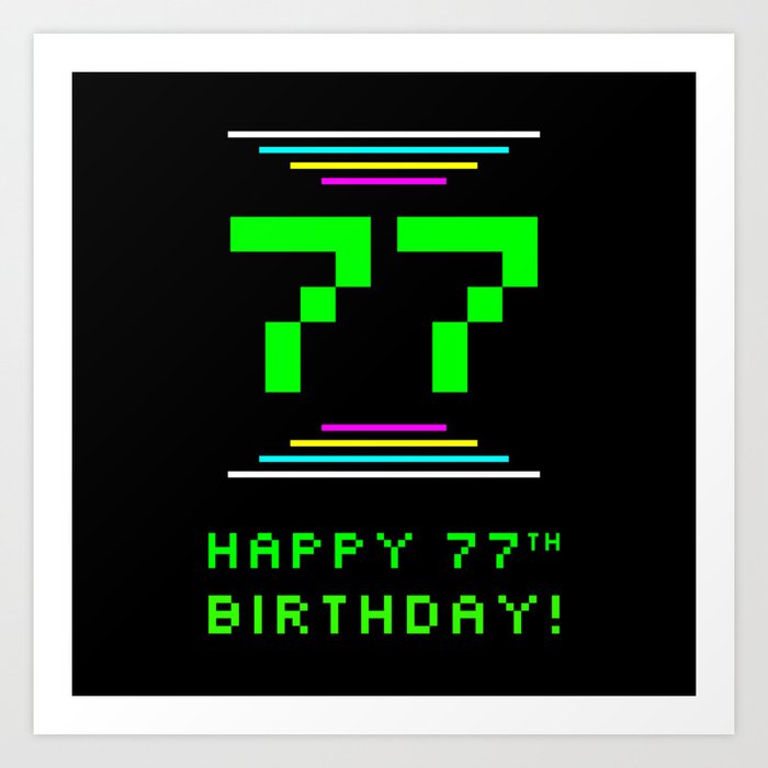 77th Birthday - Nerdy Geeky Pixelated 8-Bit Computing Graphics Inspired Look Art Print