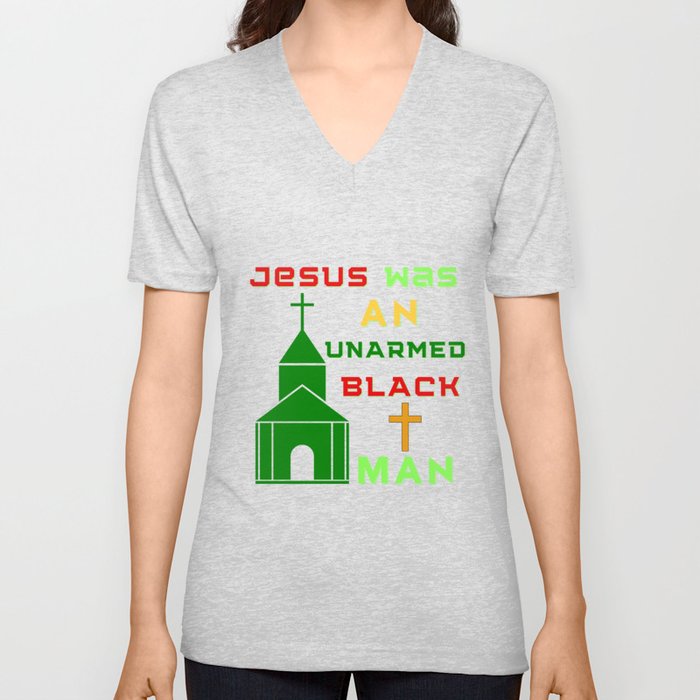 Jesus Was An Unarmed Black Man V Neck T Shirt