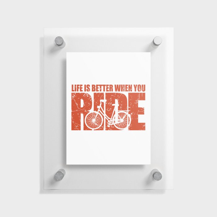 Life is Better When You Ride - Cycling Floating Acrylic Print