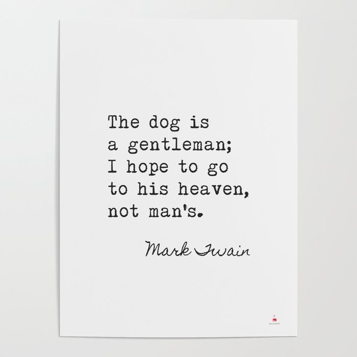 The dog is a gentleman Mark Twain  Poster