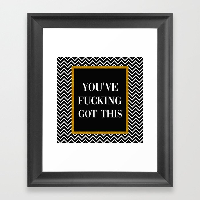 You've Fucking Got This, Quote Framed Art Print
