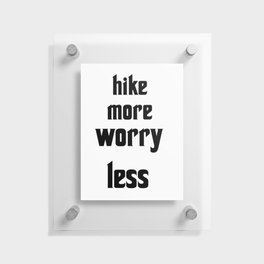 hike more worry less Floating Acrylic Print