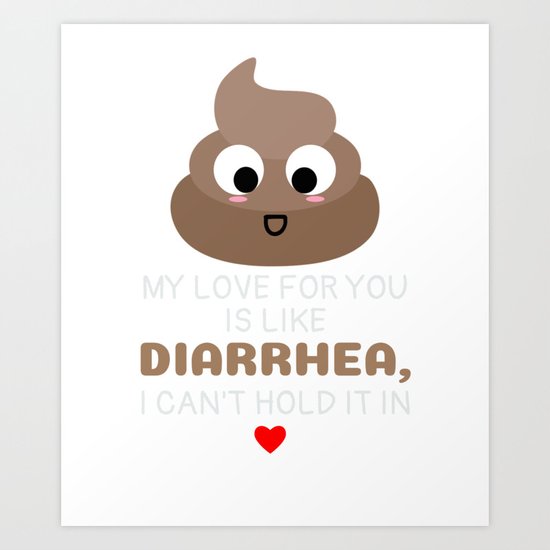 My Love For You Is Like Diarrhea I Can T Hold It In Funny Poop Pun Art Print By Dogboo Society6
