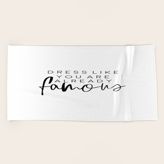 Dress Like You Sre Already Famous Fashion Poster Fashion Quote Home Decor Closet Room Beach Towel By Typodecor