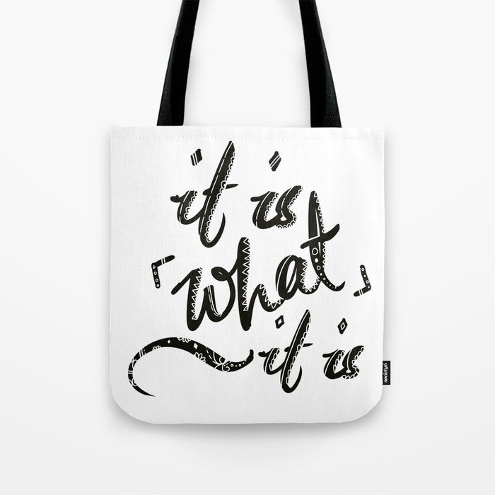 It Is What It Is Tote Bag