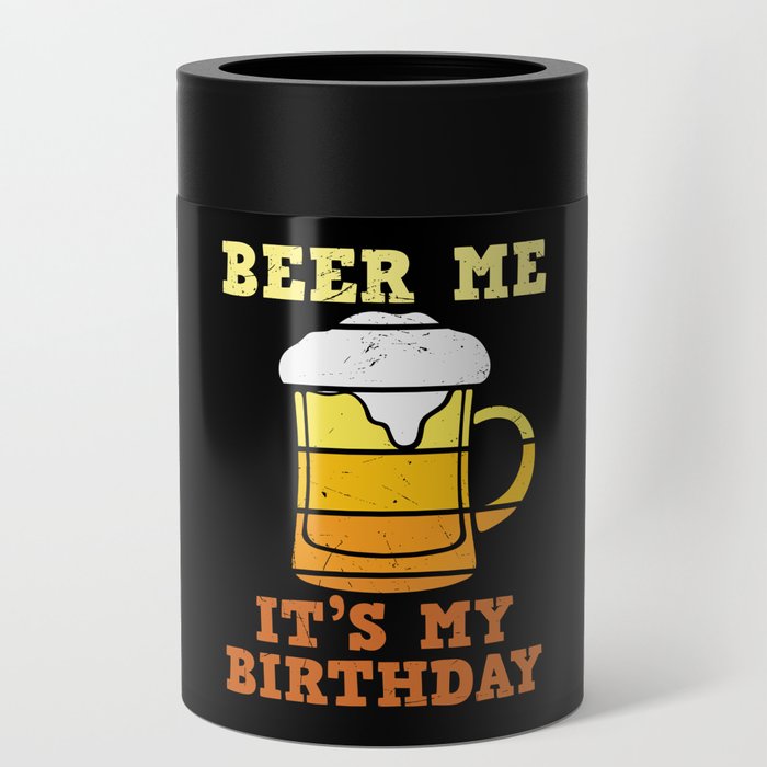 Beer Me It's My Birthday Can Cooler
