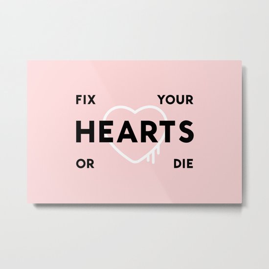 Fix Your Hearts or Die Metal Print