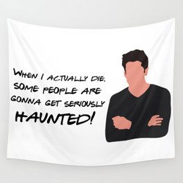 When I actually die, some people are going to be seriously haunted Wall Tapestry