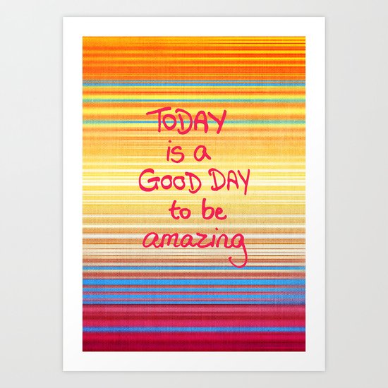 Today is a good day to be Amazing Art Print