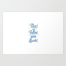 Floss! and follow your dreams Art Print
