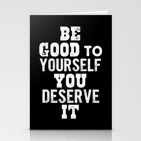 Be Good to Yourself You Deserve It motivational typography in black and white home wall decor Stationery Cards