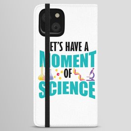 Let's Have A Moment Of Science iPhone Wallet Case