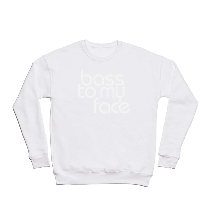 Bass to My Face Crewneck Sweatshirt