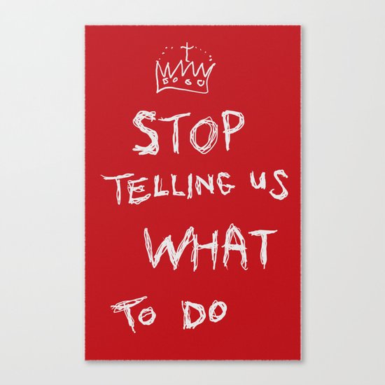 stop telling us what to do Canvas Print