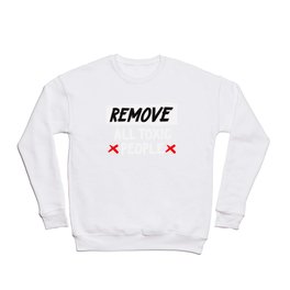 Remove All Toxic People Crewneck Sweatshirt