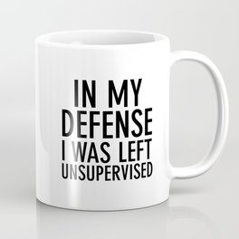 In my defense, I was left unsupervised Mug