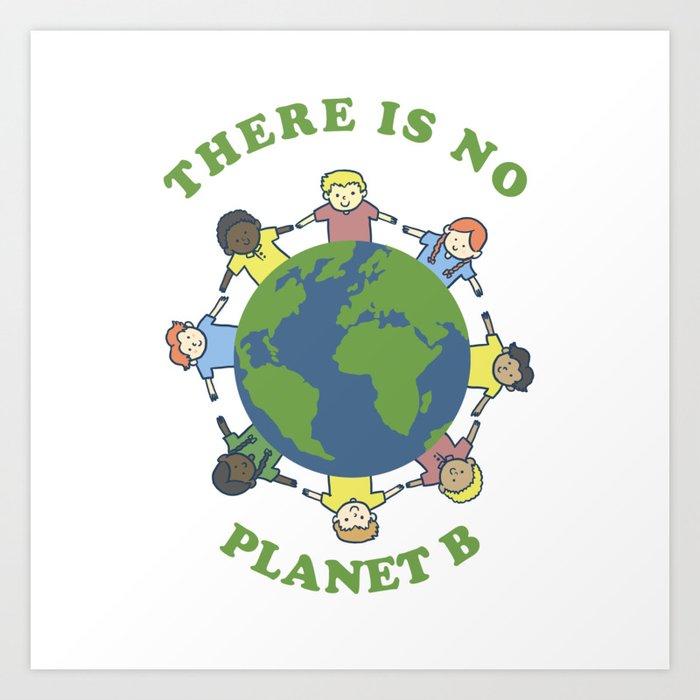 There Is No Planet B Save Earth Day Nature Gift Art Print By